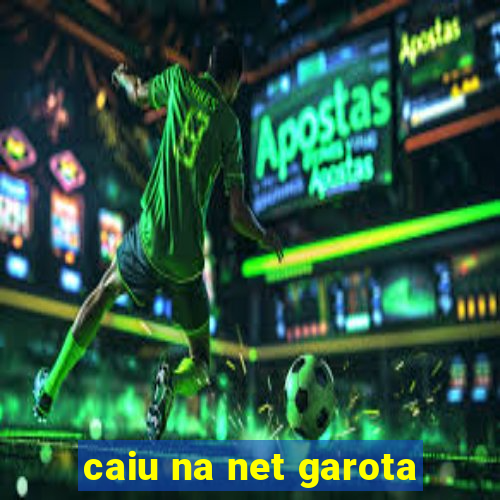 caiu na net garota